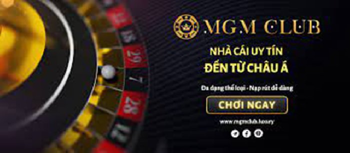 MGM Club – Nơi Lý Tưởng Cho Sự Giải Trí Và Thư Giãn